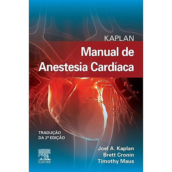 Kaplan Manual de Anestesia Cardíaca, Brett Cronin, Joel A. Kaplan, Timothy Maus