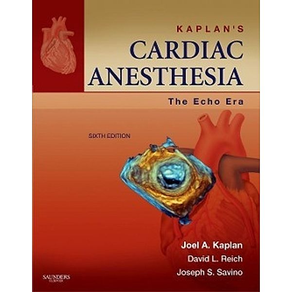 Kaplan's Cardiac Anesthesia: The Echo Era, Joel A. Kaplan, David L. Reich, Joseph S. Savino