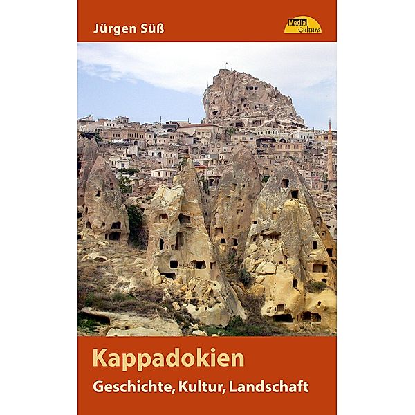 Kappadokien - Geschichte, Kultur, Landschaft, Jürgen Süß