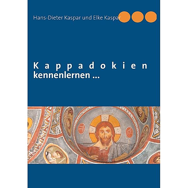 Kappadokien kennenlernen ..., Hans-Dieter Kaspar, Elke Kaspar