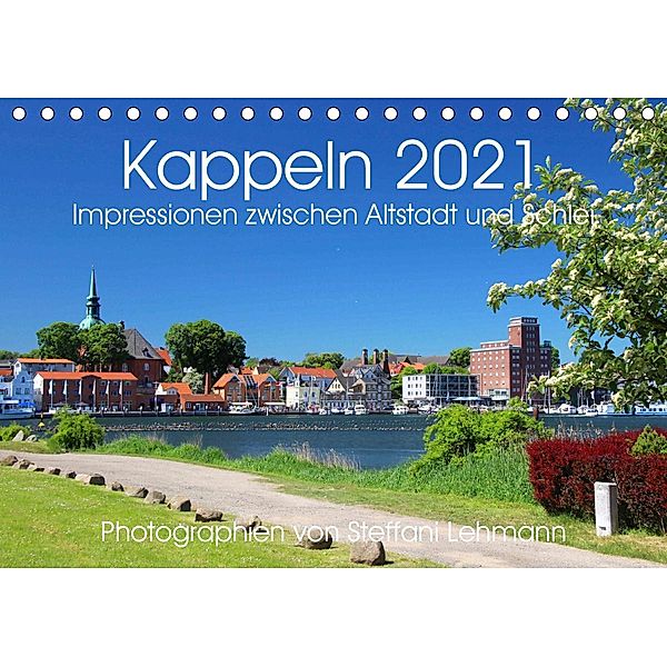 Kappeln 2021. Impressionen zwischen Altstadt und Schlei (Tischkalender 2021 DIN A5 quer), Steffani Lehmann