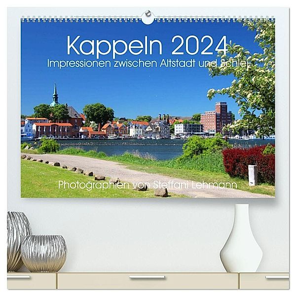 Kappeln 2024. Impressionen zwischen Altstadt und Schlei (hochwertiger Premium Wandkalender 2024 DIN A2 quer), Kunstdruck in Hochglanz, Steffani Lehmann