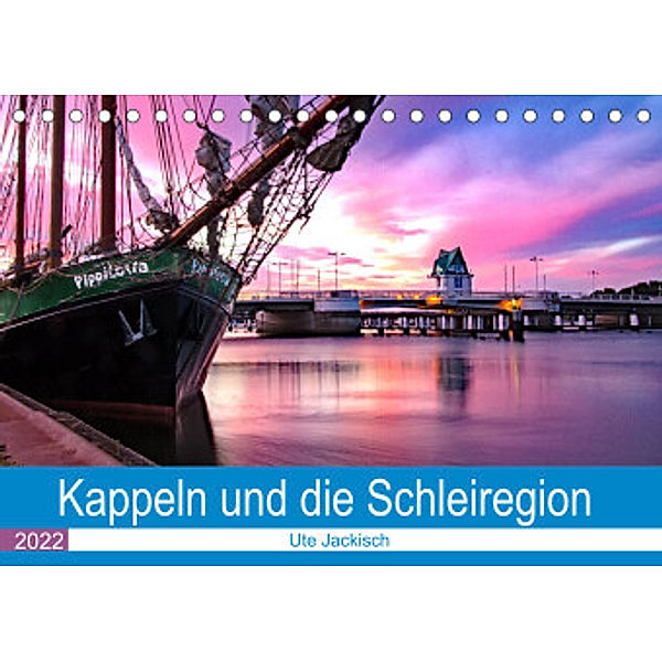 Kappeln und die Schleiregion (Tischkalender 2022 DIN A5 quer), Ute Jackisch