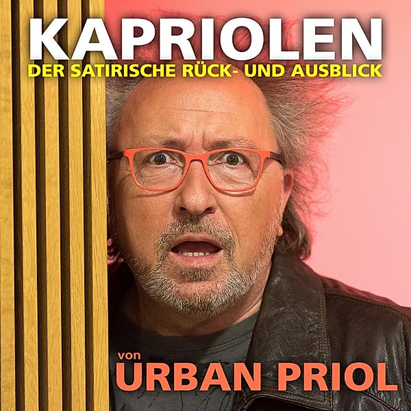 Kapriolen - Der satirische Rück- und Ausblick von Urban Priol, Urban Priol
