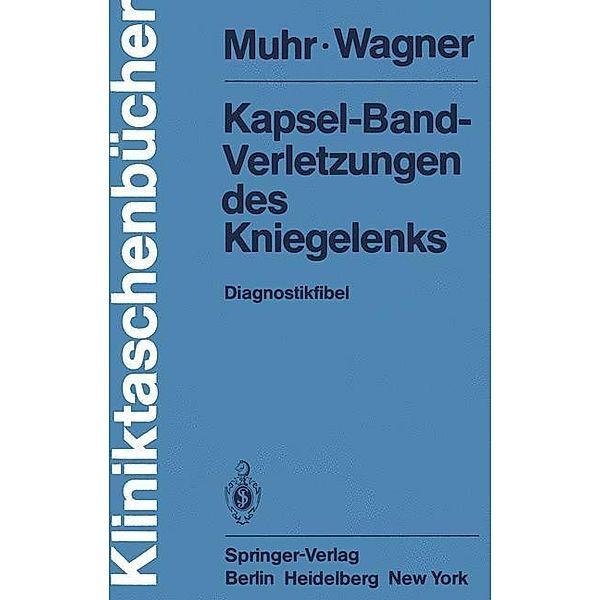 Kapsel-Band-Verletzungen des Kniegelenks / Kliniktaschenbücher, G. Muhr, M. Wagner
