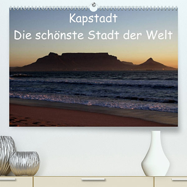 Kapstadt - Die schönste Stadt der Welt (Premium, hochwertiger DIN A2 Wandkalender 2022, Kunstdruck in Hochglanz), Stefan Sander