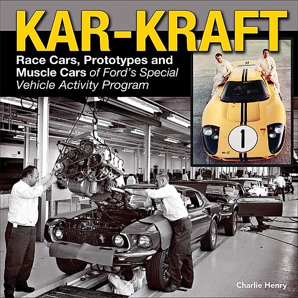 Kar-Kraft: Race Cars, Prototypes and Muscle Cars of Ford's Special Vehicle Activity Program, Charlie Henry