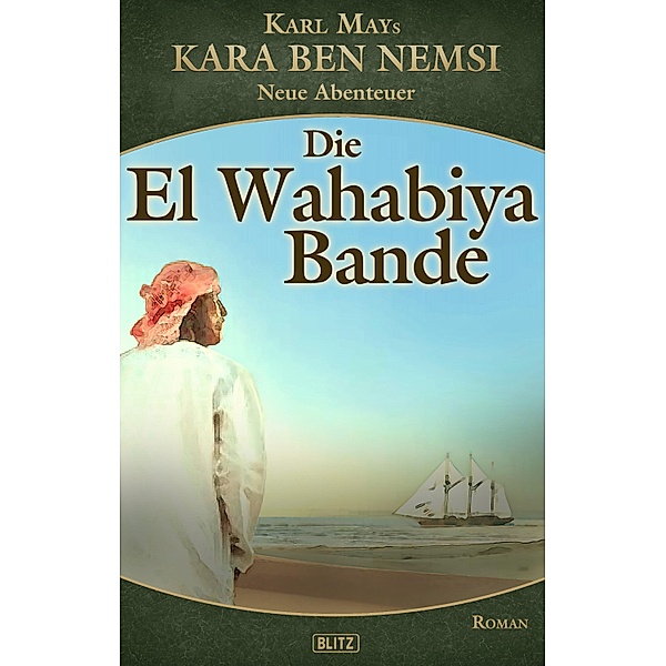 Kara Ben Nemsi - Neue Abenteuer 16: Die El Wahabiya Bande / Kara Ben Nemsi - Neue Abenteuer Bd.16, H. W. Stein (Hrsg., Axel J. Halbach