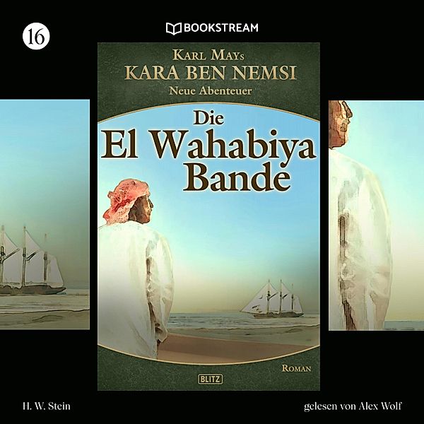 Kara Ben Nemsi - Neue Abenteuer - 16 - Die El-Wahabiya-Bande, Karl May, H. W. Stein