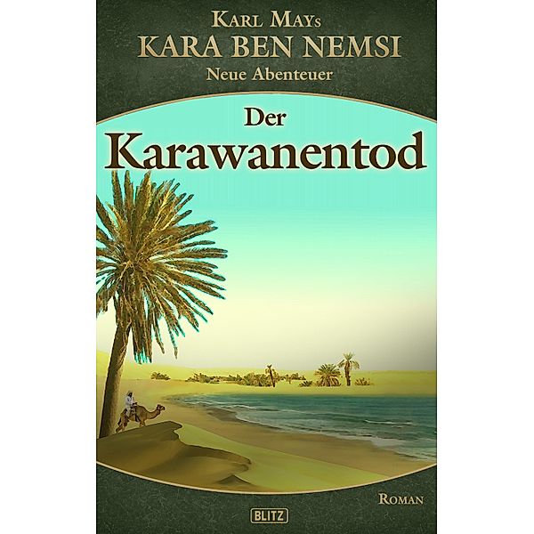 Kara Ben Nemsi - Neue Abenteuer 17: Der Karawanentod / Kara Ben Nemsi - Neue Abenteuer Bd.17, H. W. Stein (Hrsg., Axel J. Halbach