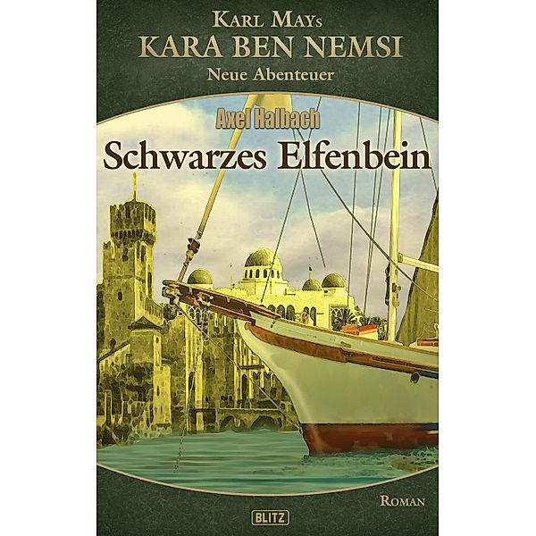 Kara Ben Nemsi - Neue Abenteuer 21: Schwarzes Elfenbein / Kara Ben Nemsi - Neue Abenteuer Bd.21, Axel Halbach