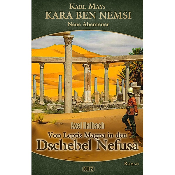 Kara Ben Nemsi - Neue Abenteuer 22: Von Leptis Magna in den Dschebel Nefusa / Kara Ben Nemsi - Neue Abenteuer Bd.22, Axel Halbach