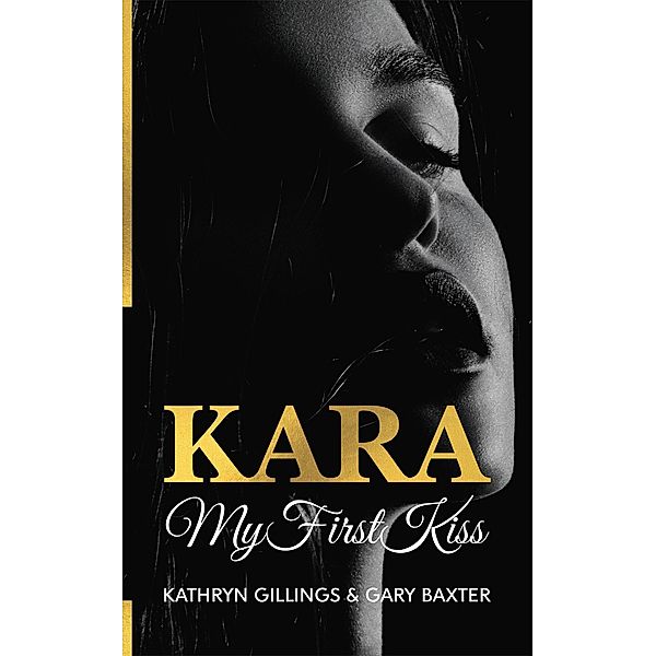 Kara My First Kiss (Kara Trilogy, #1) / Kara Trilogy, Gary Baxter, Kathryn Gillings