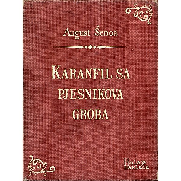 Karanfil sa pjesnikova groba / eLektire, August Senoa