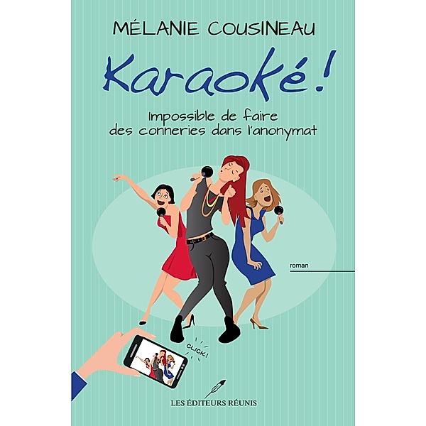 Karaoke! : Impossible de faire des conneries dans l'anonymat / Roman, Melanie Cousineau