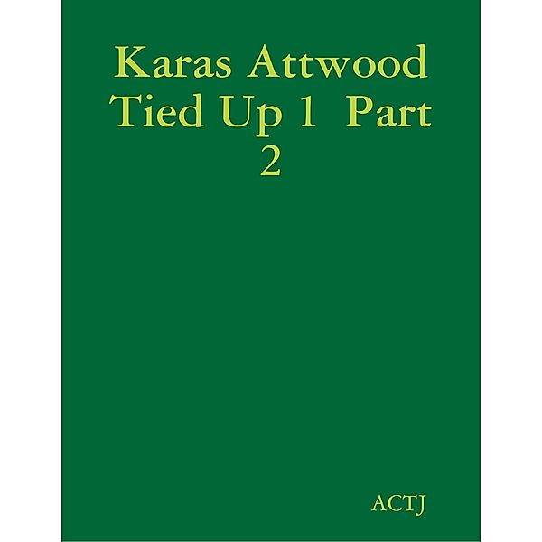 Karas Attwood Tied Up 1  Part 2, Actj