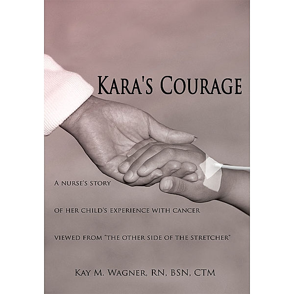 Kara's Courage, Kay M. Wagner RN BSN CTM