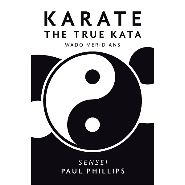 Karate the True Kata, Paul Phillips