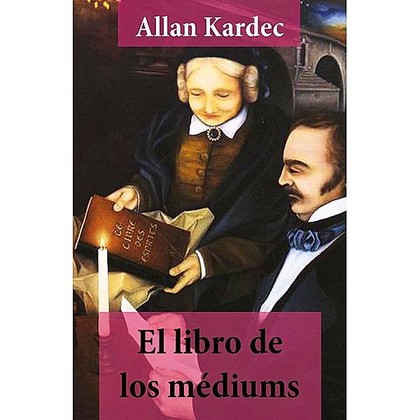 Kardec, A: Libro de los médiums (texto completo, con índice, Allan Kardec