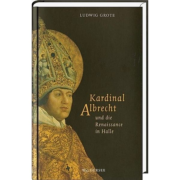 Kardinal Albrecht und die Renaissance in Halle, Ludwig Grote
