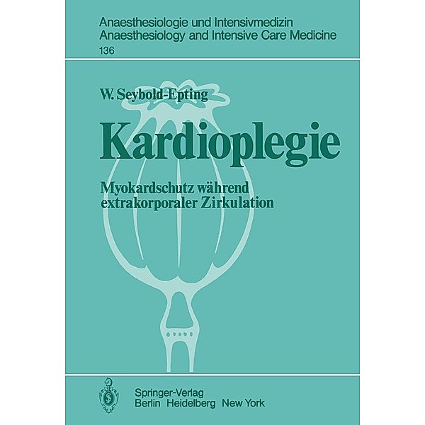 Kardioplegie / Anaesthesiologie und Intensivmedizin Anaesthesiology and Intensive Care Medicine Bd.136, W. Seyboldt-Epting