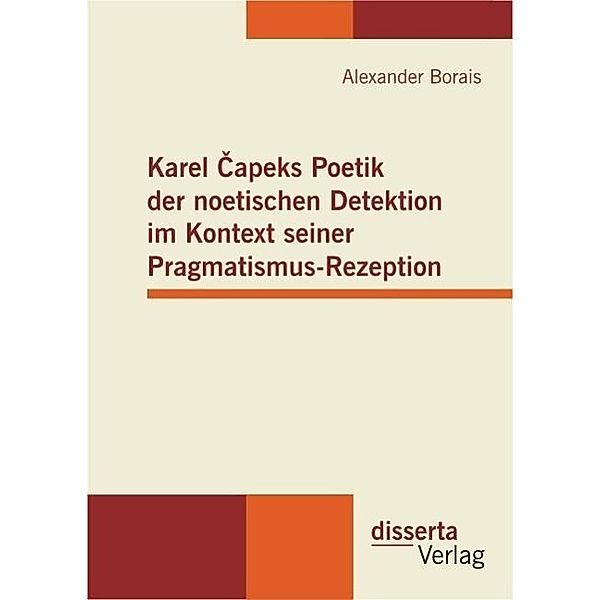 Karel Capeks Poetik der noetischen Detektion im Kontext seiner Pragmatismus-Rezeption, Alexander Borais