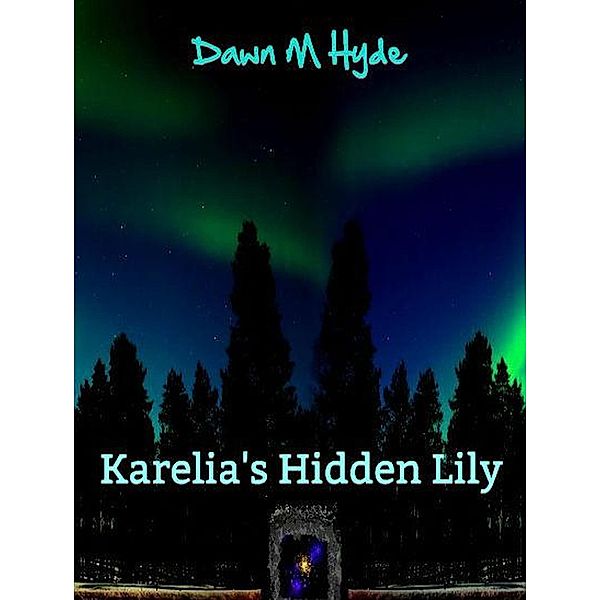 Karelia's Hidden Lily, Dawn M Hyde