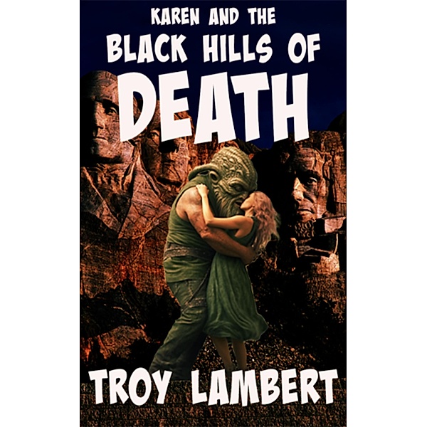 Karen and the Black Hills of Death (Cthulu and Karen Adventure Comedy Series, #2) / Cthulu and Karen Adventure Comedy Series, Troy Lambert