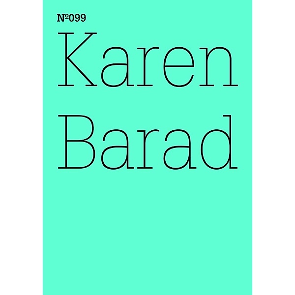 Karen Barad / Documenta 13: 100 Notizen - 100 Gedanken Bd.099, Karen Barad