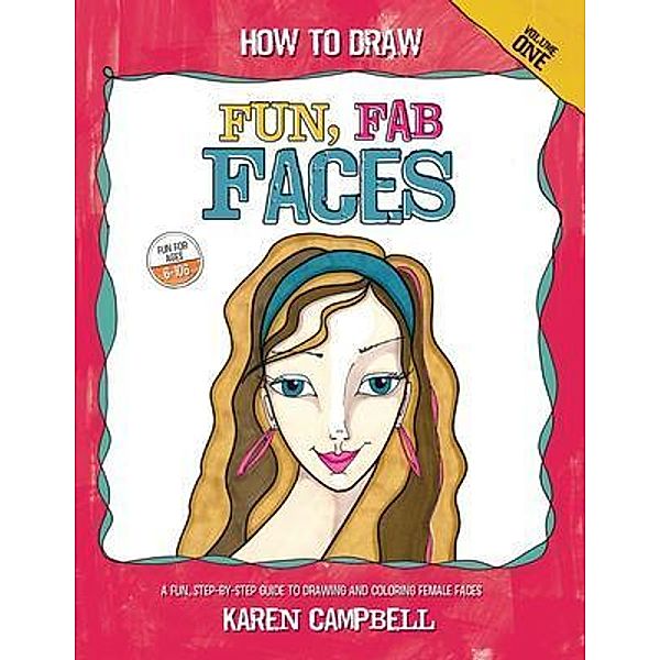 Karen Campbell: How to Draw Fun, Fab Faces, Karen Campbell