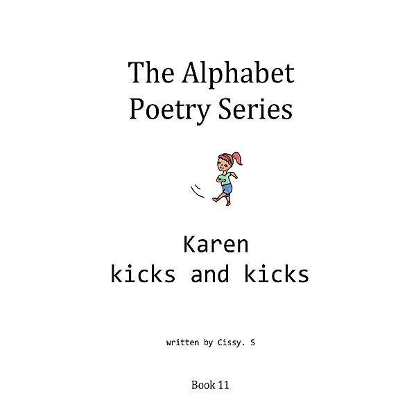 Karen Kicks and Kicks (The Alphabet Poetry Series, #11) / The Alphabet Poetry Series, Cissy. S