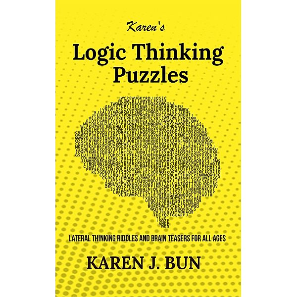 Karen's Logic Thinking Puzzles - Lateral Thinking Riddles And Brain Teasers For All Ages, Karen J. Bun