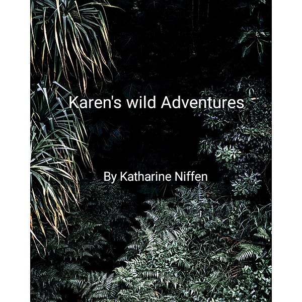 Karen's Wild Adventures, Katharine L Niffen
