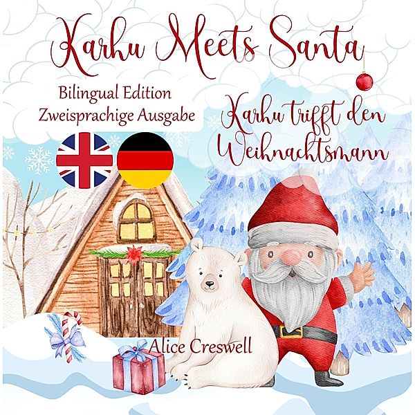 Karhu Meets Santa ~ A Christmas Bedtime Story for Kids and Toddlers (Bilingual Edition English - German), Alice Creswell