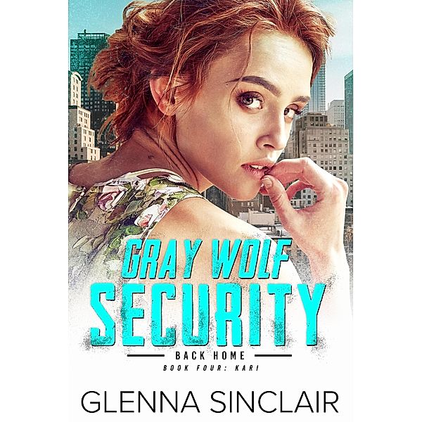 Kari (Gray Wolf Security Back Home, #4) / Gray Wolf Security Back Home, Glenna Sinclair