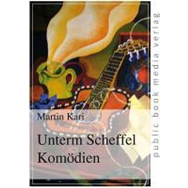 Kari, M: Unterm Scheffel Komödien, Martin Kari