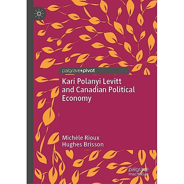 Kari Polanyi Levitt and Canadian Political Economy / Progress in Mathematics, Michèle Rioux, Hughes Brisson