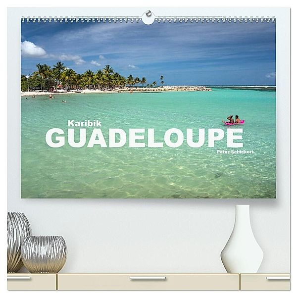 Karibik - Guadeloupe (hochwertiger Premium Wandkalender 2025 DIN A2 quer), Kunstdruck in Hochglanz, Calvendo, Peter Schickert