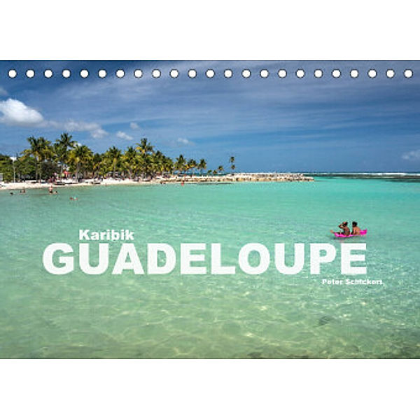 Karibik - Guadeloupe (Tischkalender 2022 DIN A5 quer), Peter Schickert