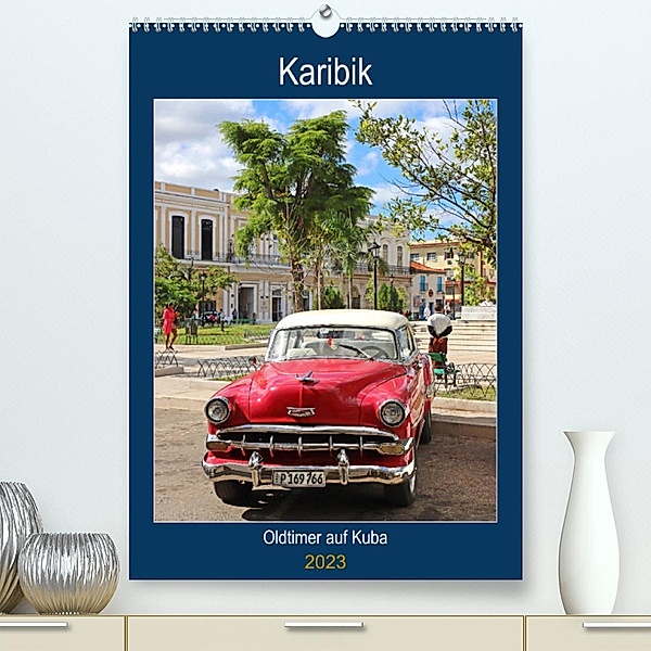 KARIBIK Oldtimer auf Kuba (Premium, hochwertiger DIN A2 Wandkalender 2023, Kunstdruck in Hochglanz), Beate Bussenius