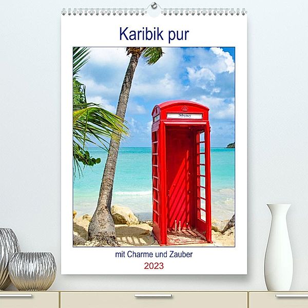 Karibik pur - mit Charme und Zauber (Premium, hochwertiger DIN A2 Wandkalender 2023, Kunstdruck in Hochglanz), Nina Schwarze