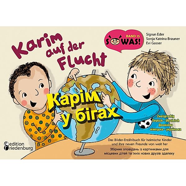 Karim auf der Flucht - Das Bilder-Erzählbuch für heimische Kinder und ihre neuen Freunde von weit her / Karim u bihakh - Zbirnyk opovidan' iz kartynkamy dlya mistsevykh ditey ta yikhnikh novykh druziv zdaleku / SOWAS! Bd.15, Sigrun Eder, Sonja Katrina Brauner, Evi Gasser