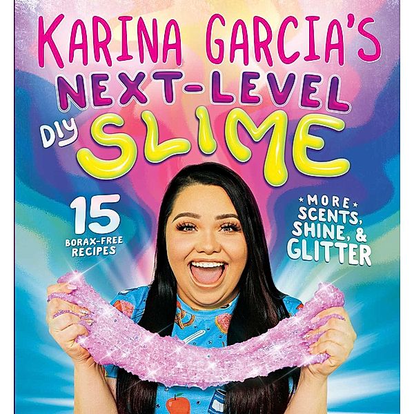 Karina Garcia's Next-Level DIY Slime, Karina Garcia