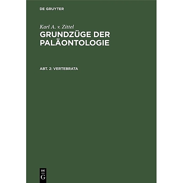 Karl A. v. Zittel: Grundzüge der Paläontologie / Abt. 2 / Vertebrata, Karl A. v. Zittel
