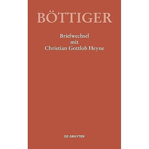 Karl August Böttiger - Briefwechsel mit Christian Gottlob Heyne