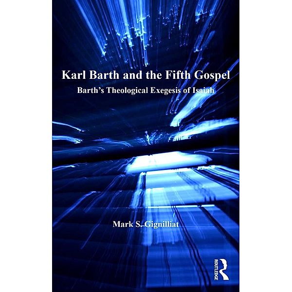 Karl Barth and the Fifth Gospel, Mark S. Gignilliat