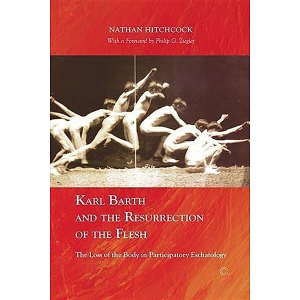 Karl Barth and the Resurrection of the Flesh, Nathan Hitchcock
