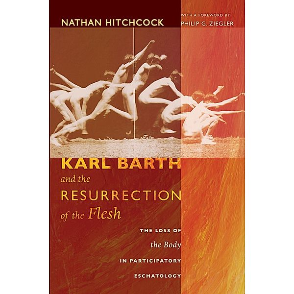 Karl Barth and the Resurrection of the Flesh, Nathan Hitchcock