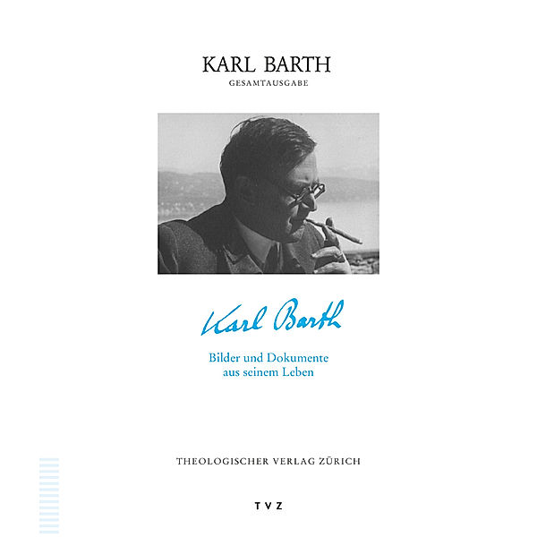 Karl Barth - Bilder und Dokumente aus seinem Leben