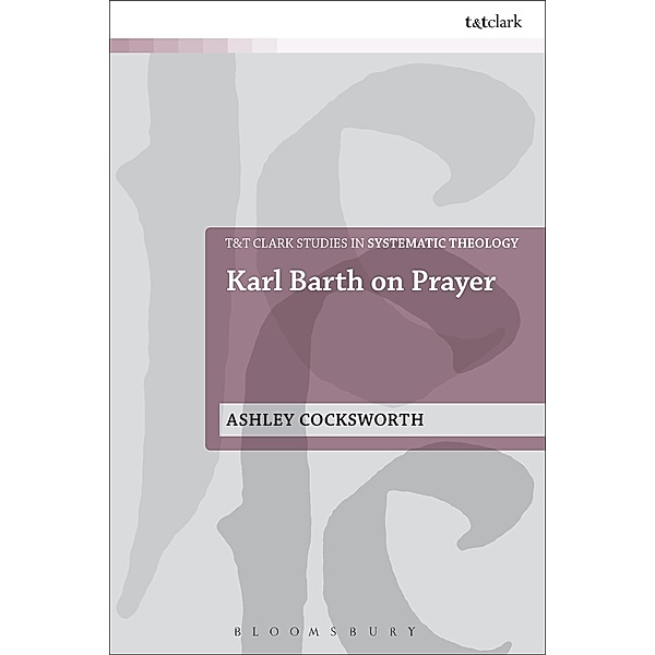 Karl Barth on Prayer, Ashley Cocksworth